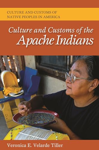 Culture and Customs of the Apache Indians (Cultures and Customs of the World)