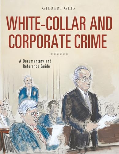 White-Collar and Corporate Crime: A Documentary and Reference Guide (Documentary and Reference Guides)