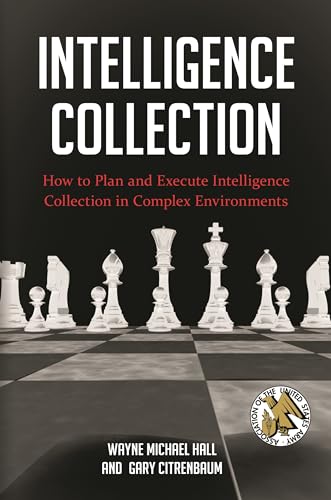 Intelligence Collection: How to Plan and Execute Intelligence Collection in Complex Environments (Praeger Security International)