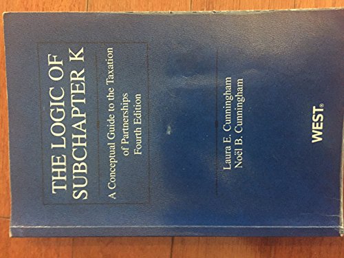 Logic of Subchapter K: A Conceptual Guide to Taxation of Partnerships (American Casebook Series)