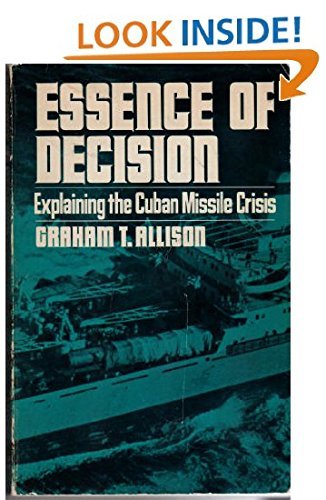 Essence of Decision: Explaining the Cuban Missile Crisis