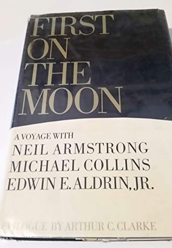First on the Moon: A Voyage With Neil Armstrong, Michael Collins and Edwin E. Aldrin, Jr.