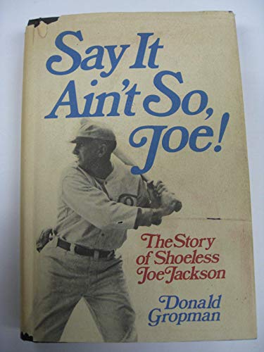 Say it ain't so, Joe!: The story of Shoeless Joe Jackson
