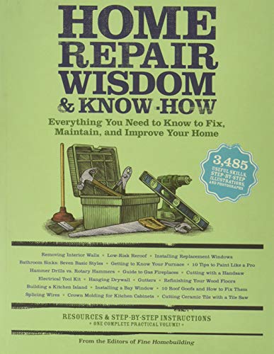 Home Repair Wisdom & Know-How: Everything You Need to Know to Fix, Maintain, and Improve Your Home