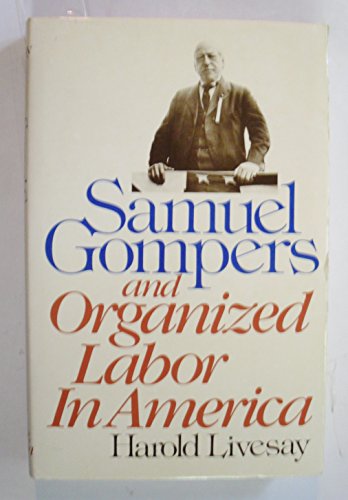 Samuel Gompers and organized labor in America