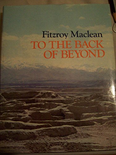 To the Back of Beyond: An Illustrated Companion to Central Asia and Mongolia