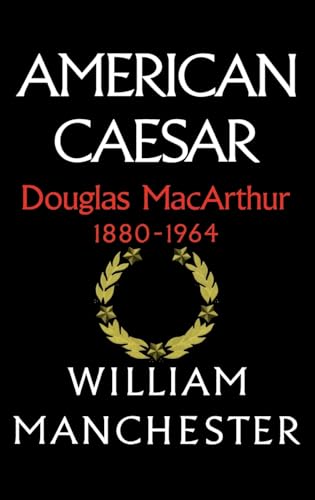 American Caesar: Douglas MacArthur 1880 - 1964