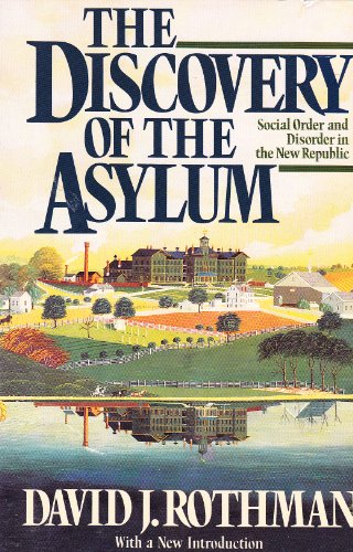 The Discovery of the Asylum: Social Order and Disorder in the New Republic
