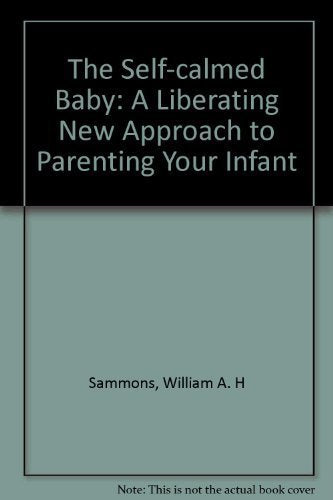 The Self-Calmed Baby: A Revolutionary New Approach to Parenting Your Infant