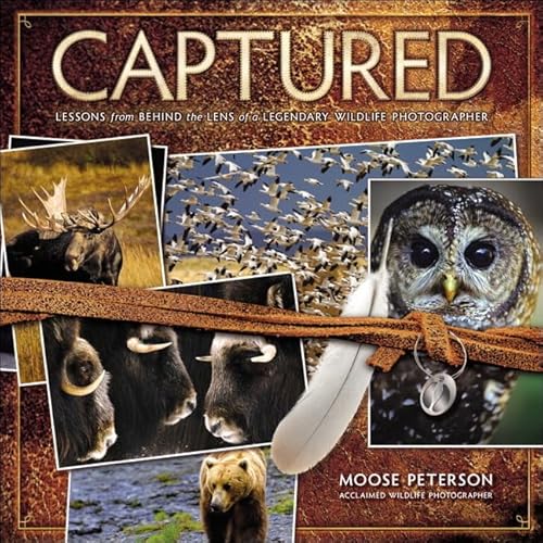 Captured: Lessons from Behind the Lens of a Legendary Wildlife Photographer (Voices That Matter)