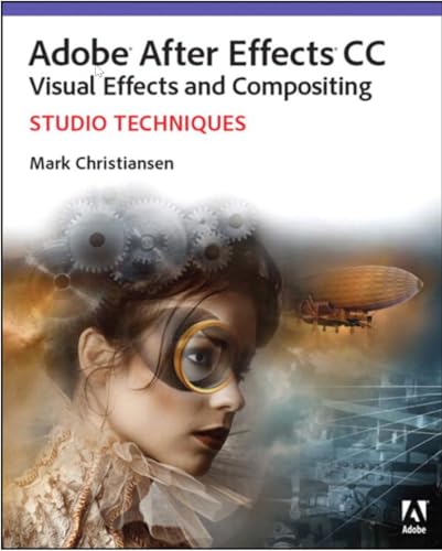 Adobe After Effects CC Visual Effects and Compositing: Studio Techniques