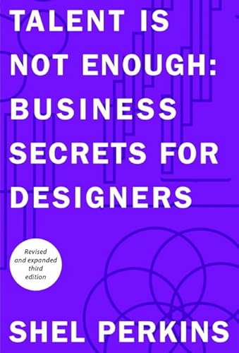 Talent Is Not Enough: Business Secrets for Designers (Voices That Matter)