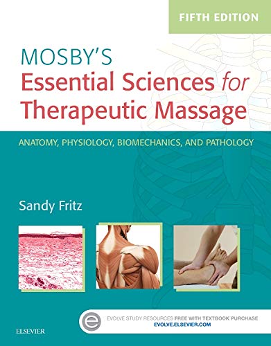 Mosby's Essential Sciences for Therapeutic Massage: Anatomy, Physiology, Biomechanics, and Pathology