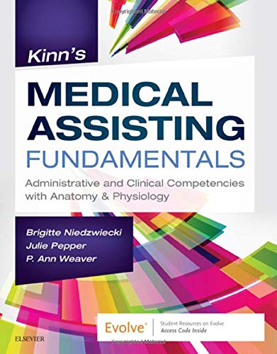 Kinn's Medical Assisting Fundamentals: Administrative and Clinical Competencies with Anatomy & Physiology