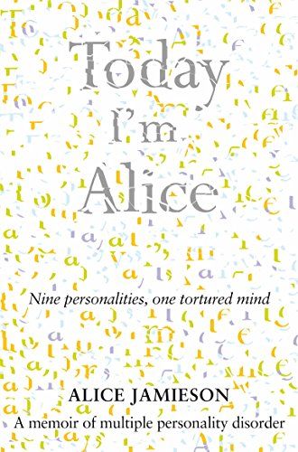 Today I'm Alice: Nine Personalities, One Tortured Mind