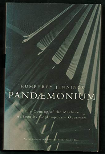 Pandaemonium: The Coming of the Machine As Seen by Contemporary Observers