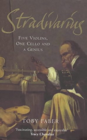 Stradivarius : Five Violins, One Cello and a Genius - by Faber, Toby - hardcover
