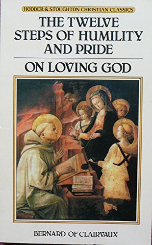 The twelve steps of humility and pride and On loving God (Hodder & Stoughton Christian classics)