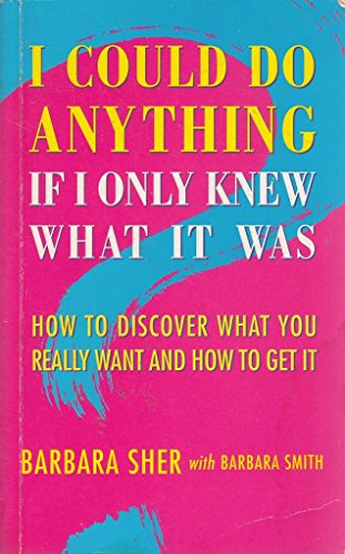 I Could Do Anything If Only I Knew What It Was: How to Discover What You Really Want and How to Get It
