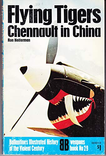 Flying tigers: Chennault in China (Ballantine's illustrated history of the violent century. Weapons book)