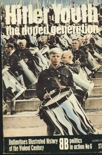 Hitler Youth: The Duped Generation (Ballantine's Illustrated History of the Violent Century. Politics in Action)
