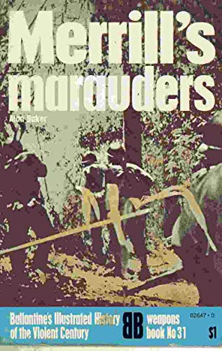 Merrill's Marauders (Ballantine's Illustrated History of the Violent Century, Weapons Book #31)