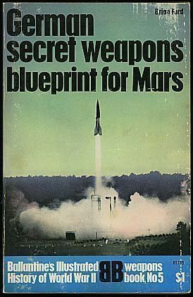 German Secret Weapons: Blueprint for Mars (Ballantine's Illustrated History of World War II, Weapons, Book #5)
