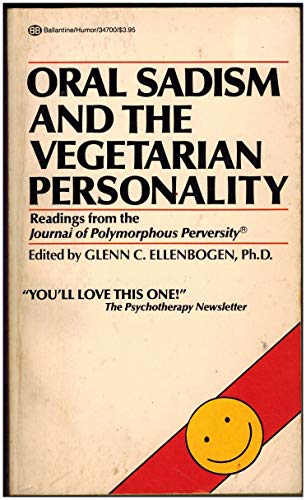 Oral Sadism and the Vegetarian Personality: Reading from the Journal of Polymorphous Perversity