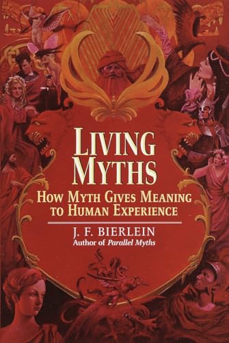 Living Myths: How Myth Gives Meaning to Human Experience