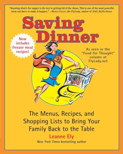 Saving Dinner: The Menus, Recipes, and Shopping Lists to Bring Your Family Back to the Table: A Cookbook