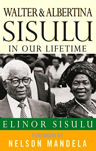 Walter and Albertina Sisulu : In Our Lifetime