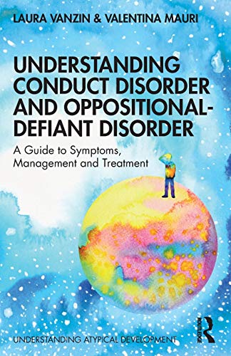 Understanding Conduct Disorder and Oppositional-Defiant Disorder: A guide to symptoms, management and treatment (Understanding Atypical Development)