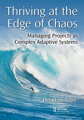 Thriving at the Edge of Chaos: Managing Projects as Complex Adaptive Systems