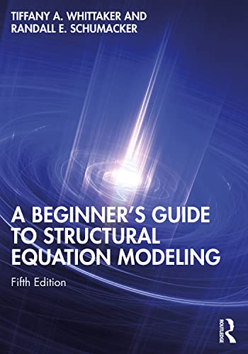 A Beginner's Guide to Structural Equation Modeling