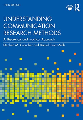 Understanding Communication Research Methods: A Theoretical and Practical Approach