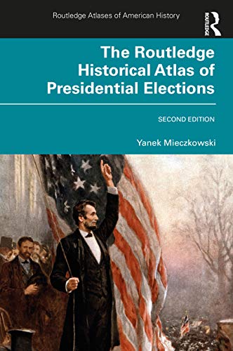 The Routledge Historical Atlas of Presidential Elections (Routledge Atlases of American History)