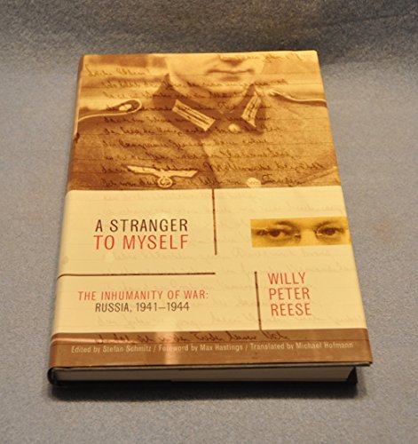 A Stranger to Myself: The Inhumanity of War: Russia, 1941-1944