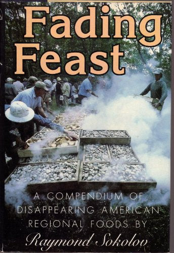 Fading Feast A Compendium of Disappearing American Regional Foods