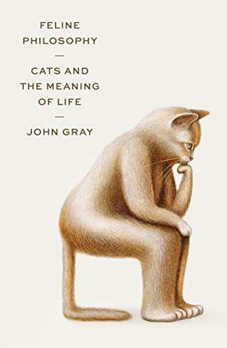 Cover of Feline Philosophy: Cats and the Meaning of Life by Gray, John, hardcover Book