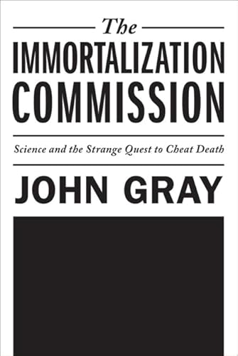 The Immortalization Commission: Science and the Strange Quest to Cheat Death