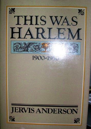 This Was Harlem: A Cultural Portrait, 1900-1950