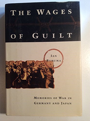 The Wages of Guilt: Memories of War in Germany and Japan