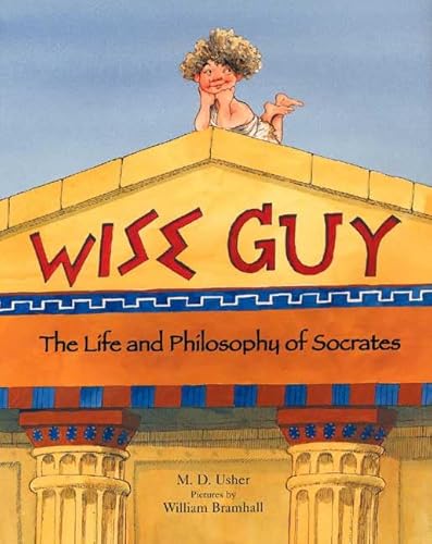 Wise Guy: The Life and Philosophy of Socrates