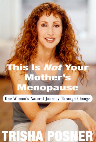 This Is Not Your Mother's Menopause: One Woman's Natural Journey Through Change