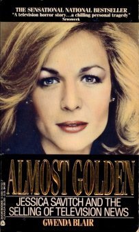 Almost Golden: Jessica Savitch and the Selling of Television News