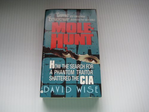 Mole-Hunt: How the Search for a Phantom Traitor Shattered the CIA