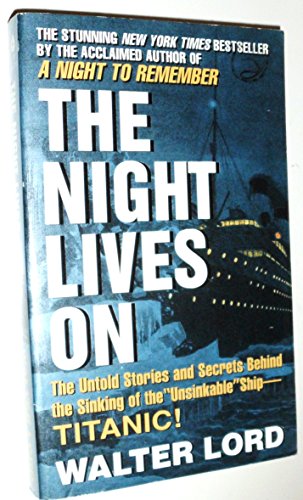 The Night Lives On: The Untold Stories & Secrets Behind the Sinking of the Unsinkable Ship-Titanic