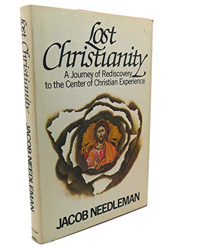 Lost Christianity - A Journey of Rediscovery to the Center of the Christian Experience