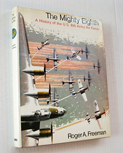 The Mighty Eighth: A History of the U.S. 8th Army Air Force (Units, Men and Machines)