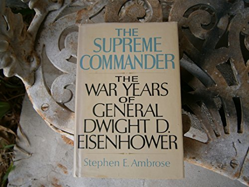 The Supreme Commander: The War Years of General Dwight D. Eisenhower